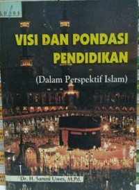 Image of Visi dan Pondasi Pendidikan : Dalam Perspektif Islam